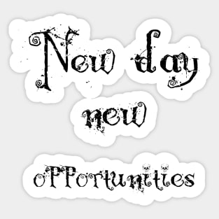 new day new opportunities ! Sticker